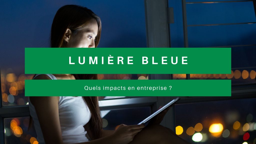 lumiere bleue quels impacts en entreprise