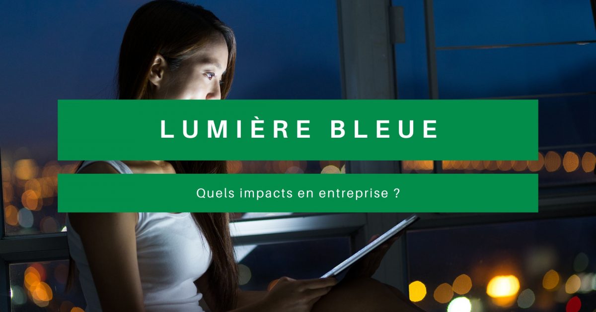 lumiere bleue quels impacts en entreprise