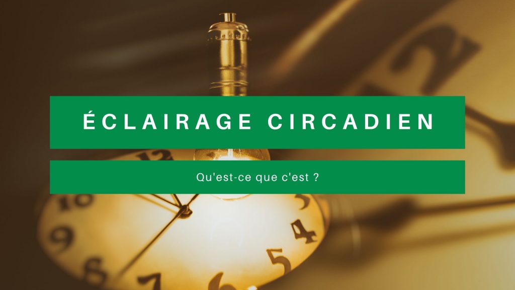 Eclairage circadien qu'est-ce que c'est