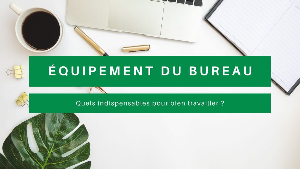 equipement bureau indispensables