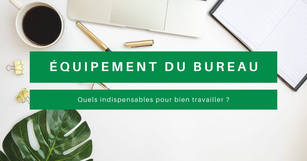 equipement bureau indispensables